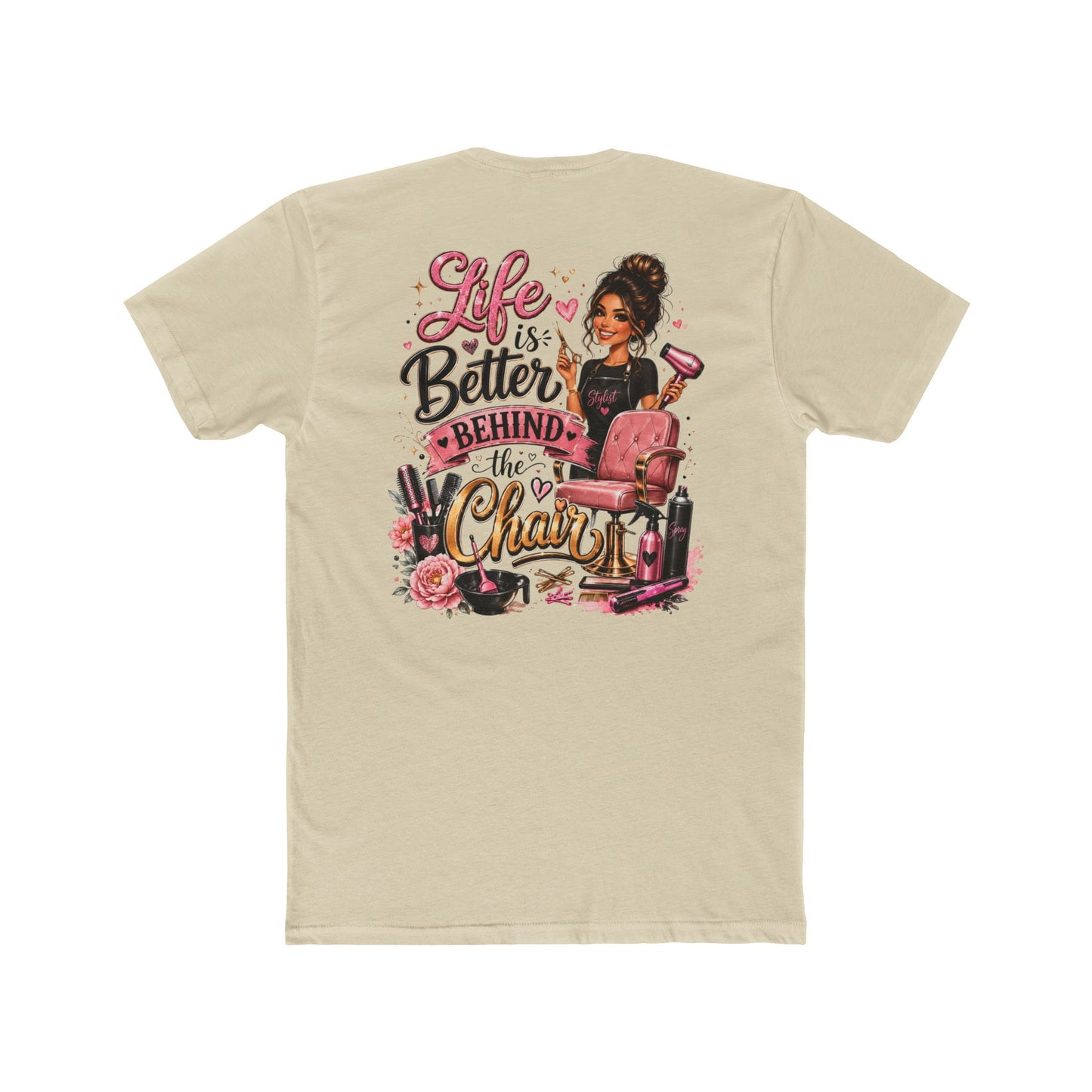 Life Is Better Behind the Chair T-Shirt — Hair Stylist Salon Tee