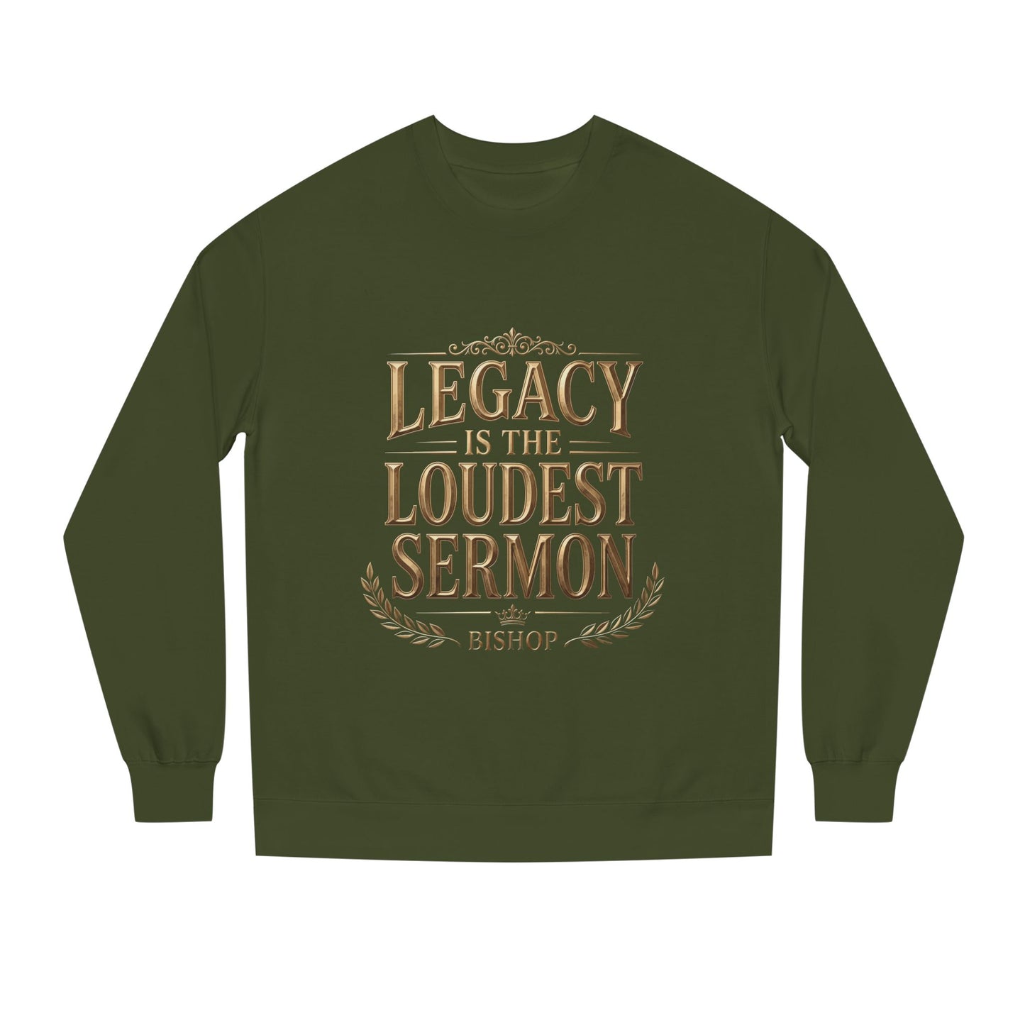 Legacy Is The Loudest Sermon Sweatshirt