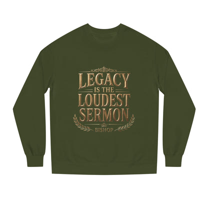 Legacy Is The Loudest Sermon Sweatshirt