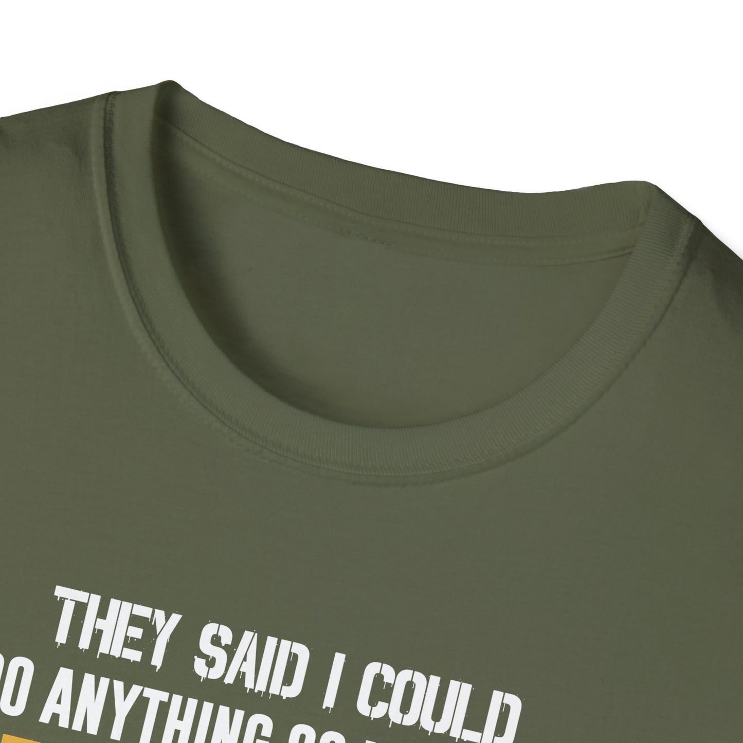 They Said I Could Do Anything So I Joined the U.S. Marines T‑Shirt