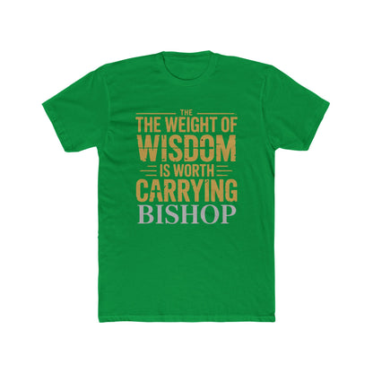 The Weight of Wisdom Is Worth Carrying Bishop T-Shirt