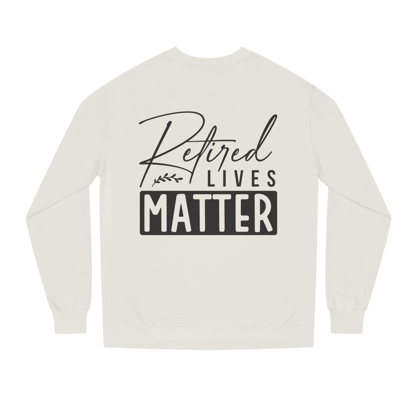Retired Lives Matter Sweatshirt — Funny Retirement Crewneck Gift