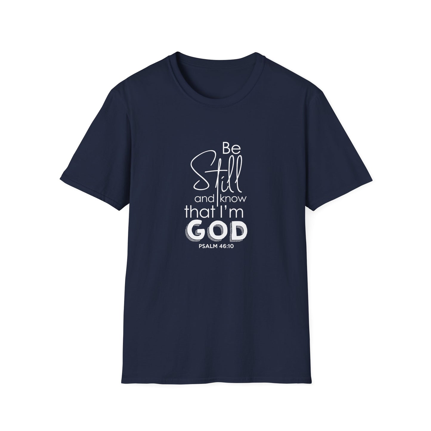 Be Still and Know That I'm God Psalm 46:10 T-Shirt