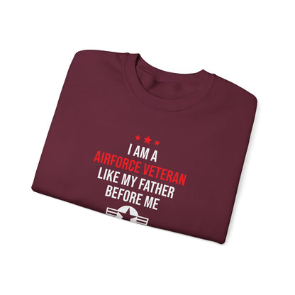 "I Am A Airforce Veteran Like My Father Before Me"  Sweatshirt