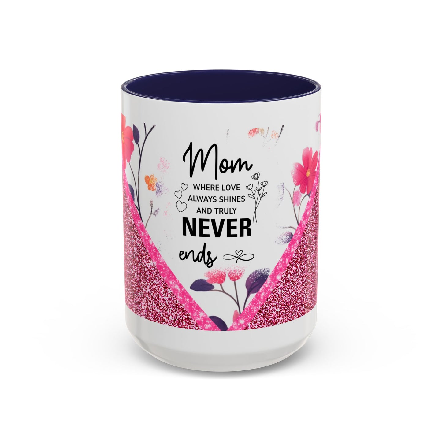 Mom Forever Coffee Mug — "Where Love Always Shines and Truly Never Ends" Floral Accent