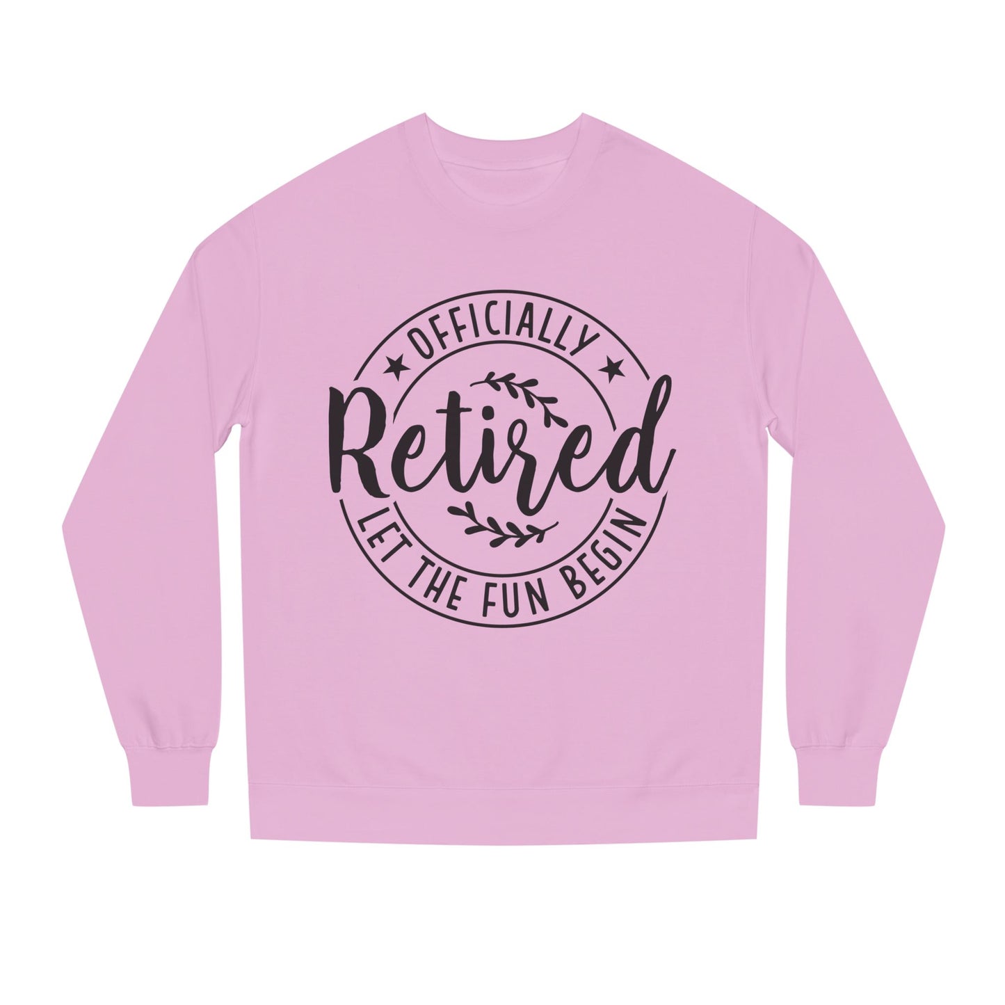 Officially Retired Crewneck Sweatshirt – “Let the Fun Begin” Retirement Gift