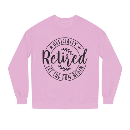 Officially Retired Crewneck Sweatshirt – “Let the Fun Begin” Retirement Gift