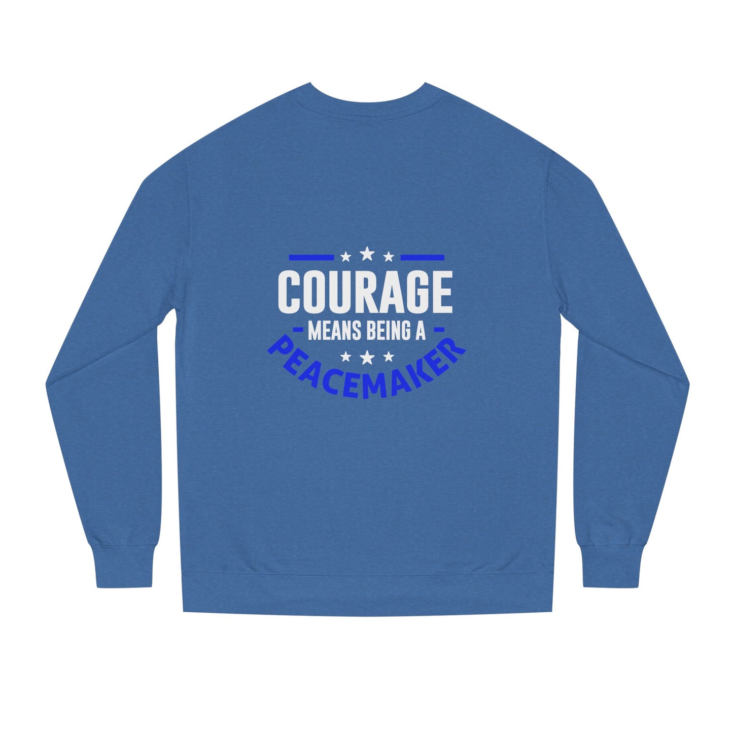 Courage Means Being a Peacemaker Sweatshirt