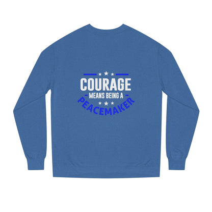 Courage Means Being a Peacemaker Sweatshirt