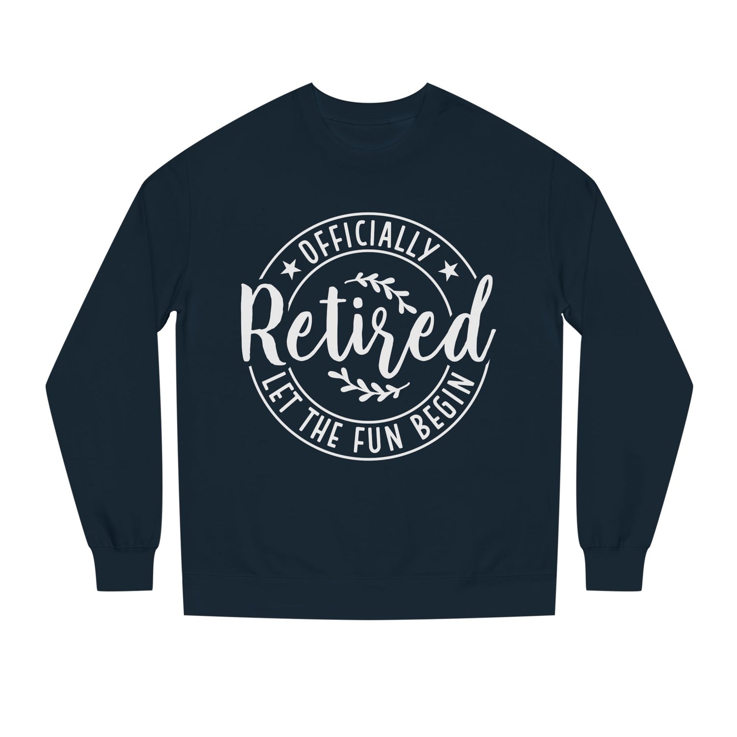 Retired Crewneck Sweatshirt - "Officially Retired, Let The Fun Begin"