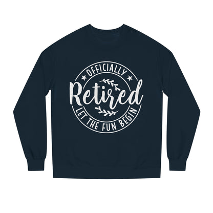 Retired Crewneck Sweatshirt - "Officially Retired, Let The Fun Begin"