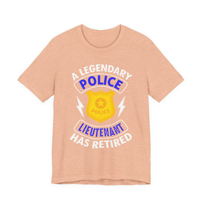 Retired Police Lieutenant T-Shirt — "A Legendary Police Lieutenant Has Retired"
