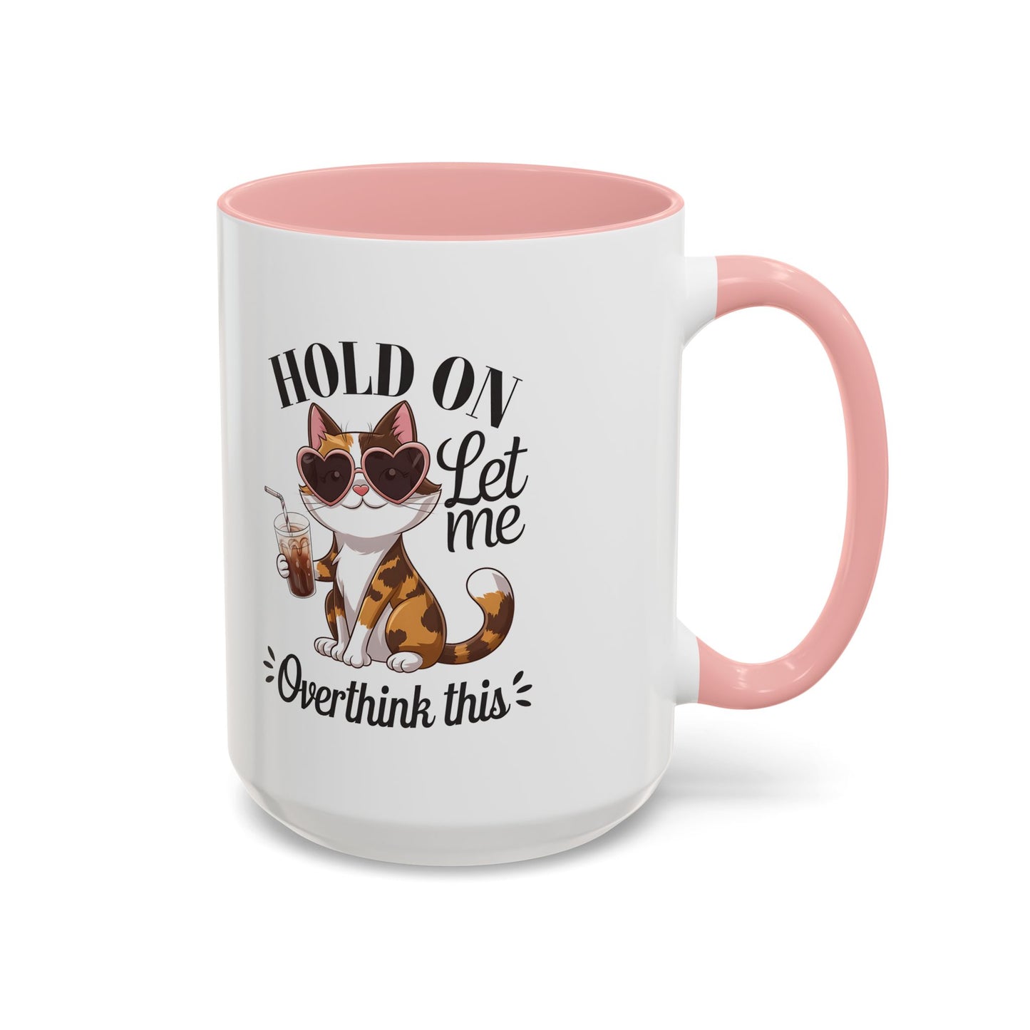 Hold On Let Me Overthink This Coffee Mug — Cute Calico Cat Accent Mug (11/15oz)