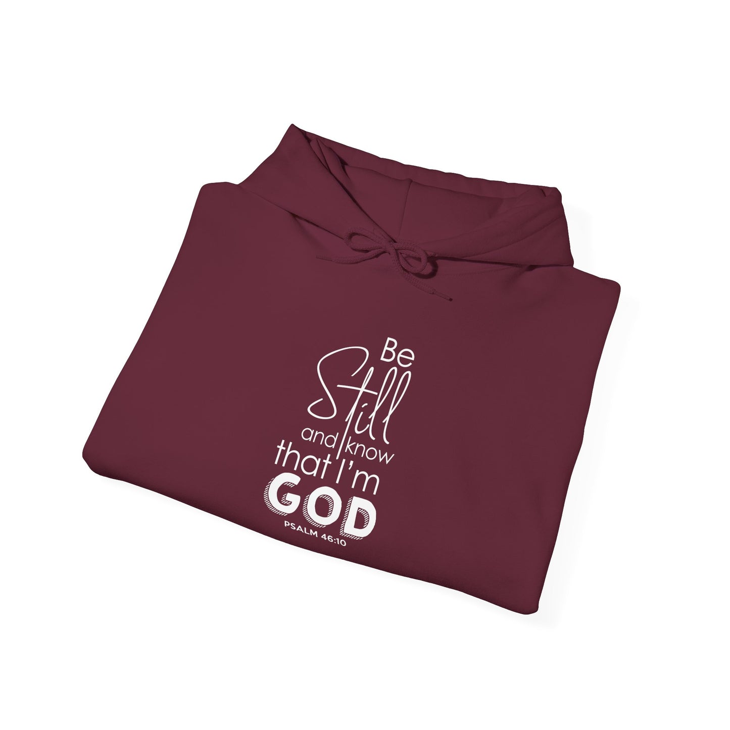 Be Still and Know That I'm God - Psalm 46:10 Hoodie