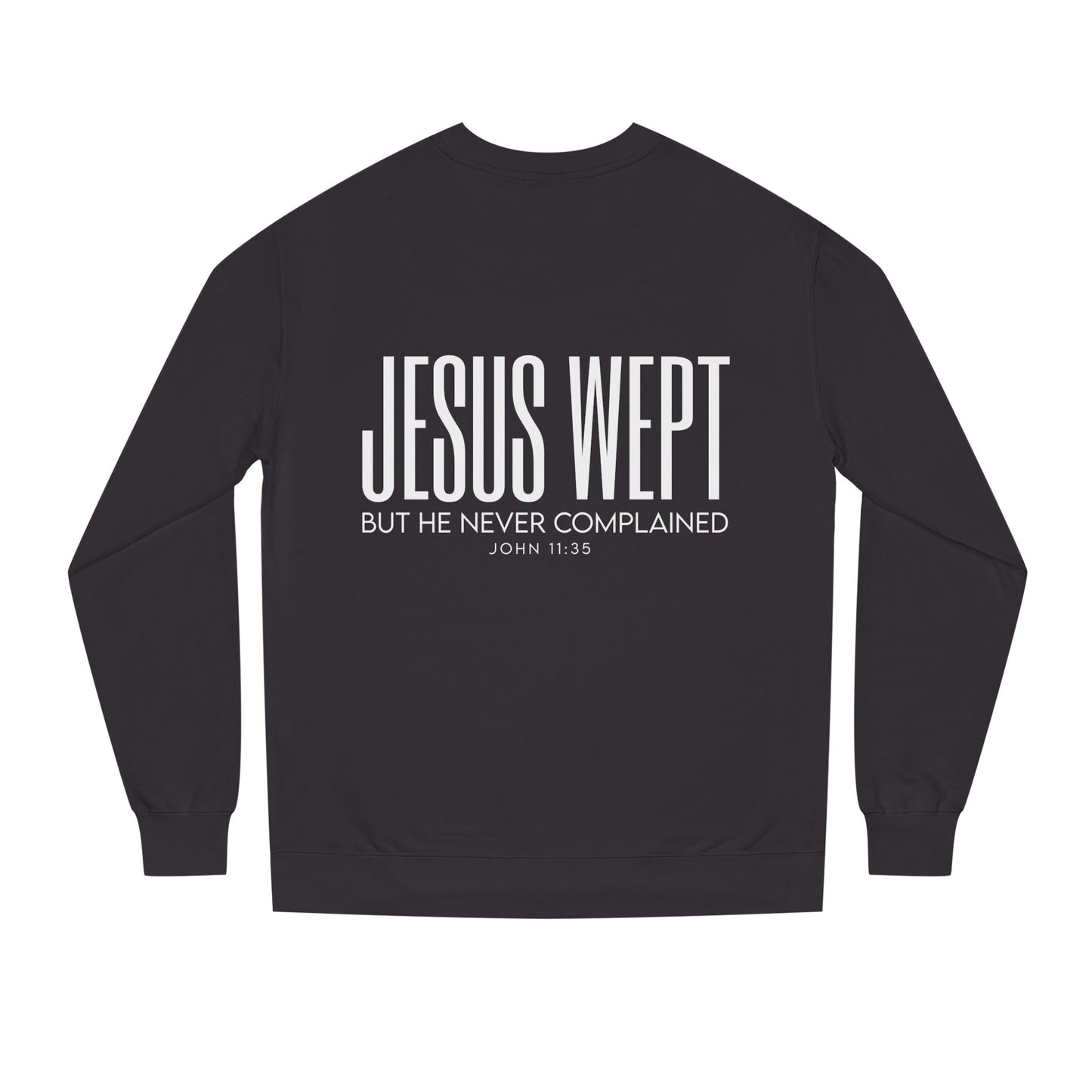 Jesus Wept Crewneck Sweatshirt — "Jesus Wept But He Never Complained" Faith Pullover