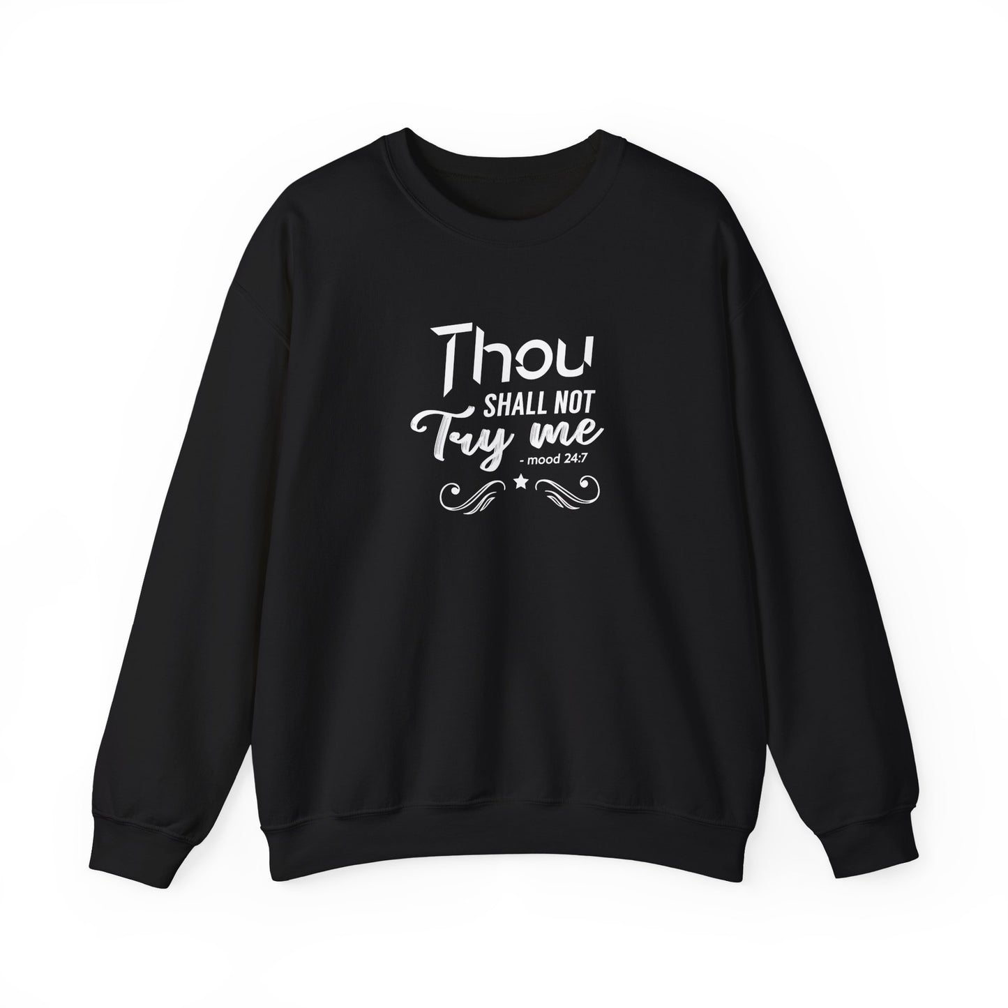 Thou Try Me Shall Not - Mood 24.7 Sweatshirt