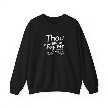 Thou Try Me Shall Not - Mood 24.7 Sweatshirt