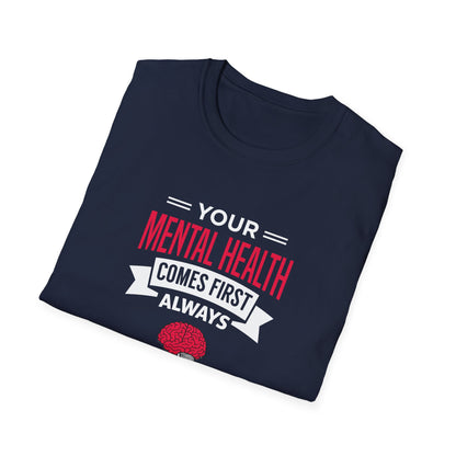 "Your Mental Health Comes First Always" T-Shirt