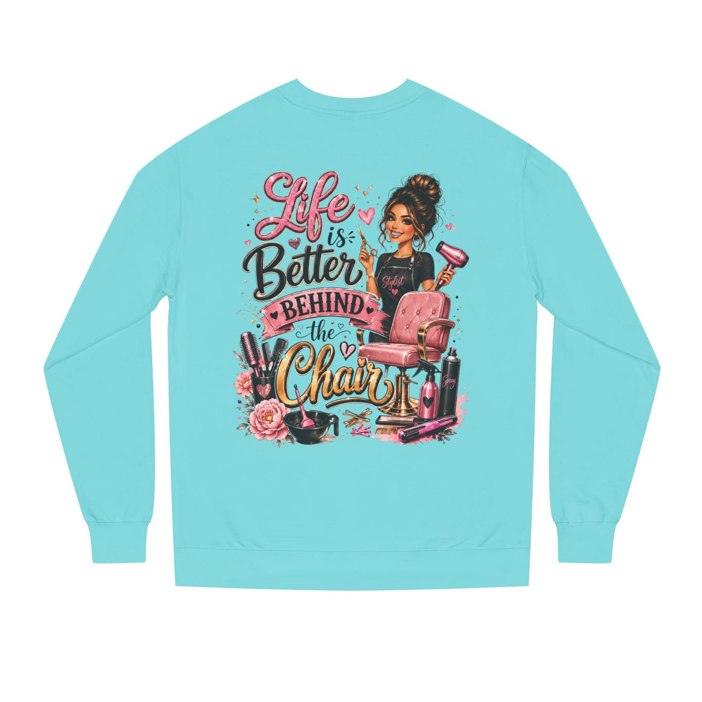 Life Is Better Behind the Chair Sweatshirt — Hairdresser Salon Crewneck