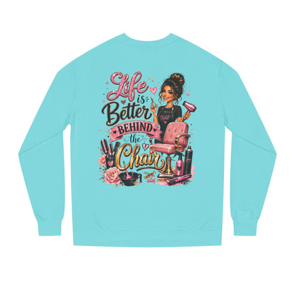 Life Is Better Behind the Chair Sweatshirt — Hairdresser Salon Crewneck