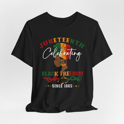 Juneteenth Celebrating Black Freedom T‑Shirt — Since 1865