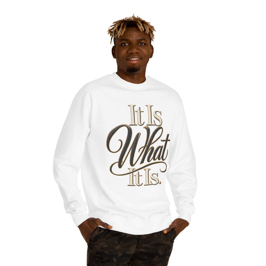 Crewneck Sweatshirt – "It Is What It Is" Script Graphic