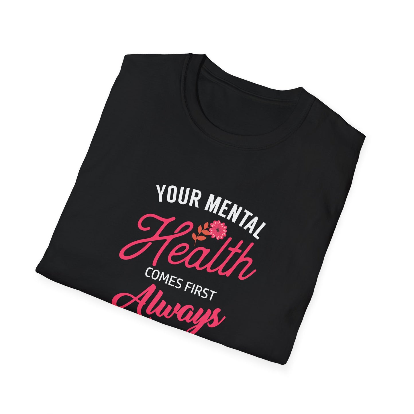 "Your Mental Health Comes First Always" T-Shirt