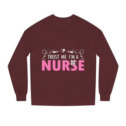 Trust Me I’m A Nurse Crewneck Sweatshirt — Cute Pink Nurse Graphic Pullover