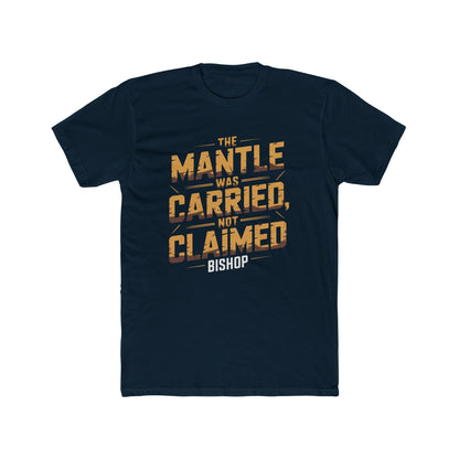 The Mantle Was Carried Not Claimed Tee