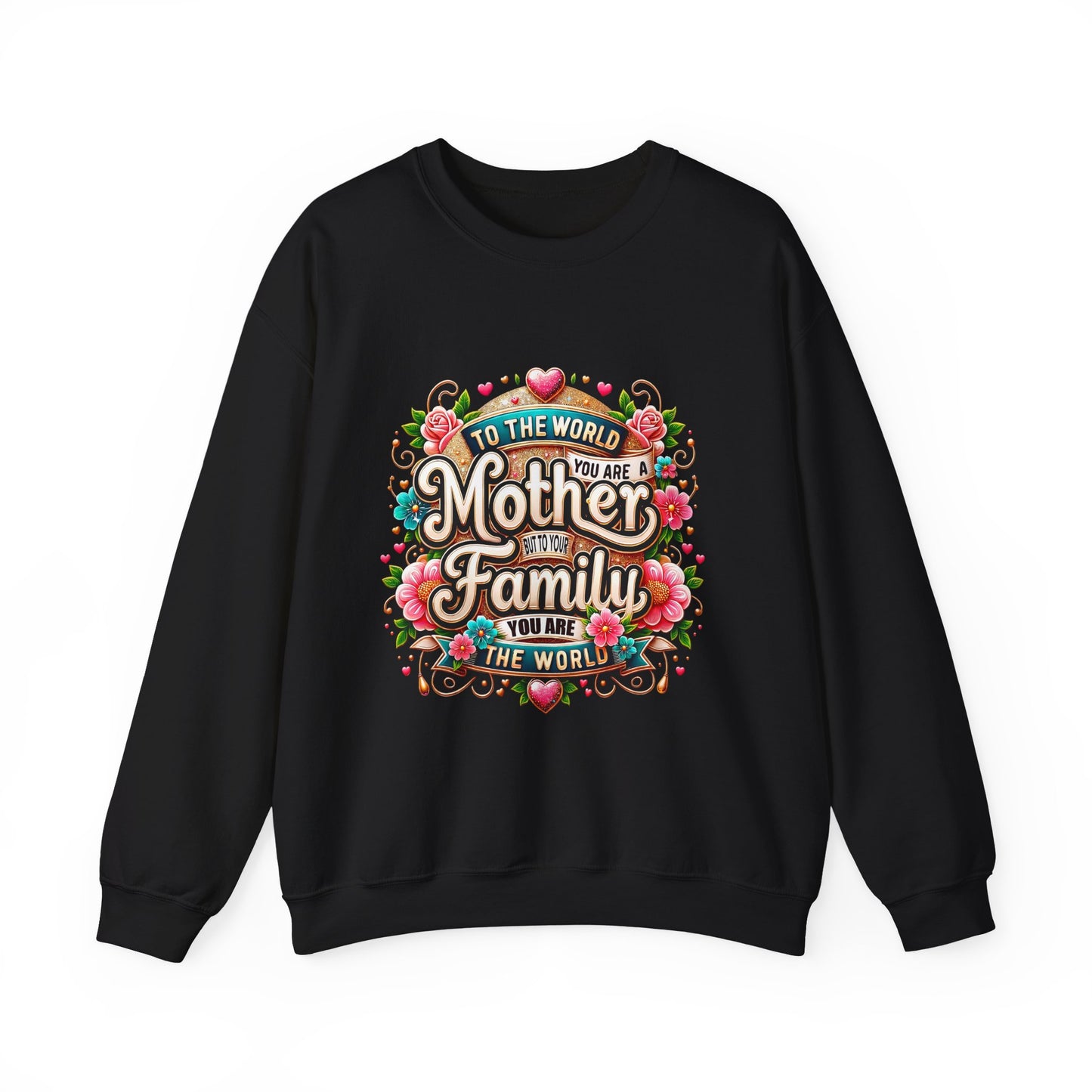 Mother & Family Crewneck Sweatshirt — "To the World You Are a Mother" Floral Gift