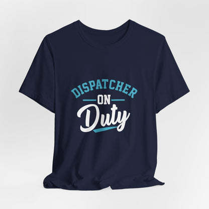 Dispatcher On Duty T-Shirt — Cool Script Tee for Dispatchers, EMS & 911 Crew