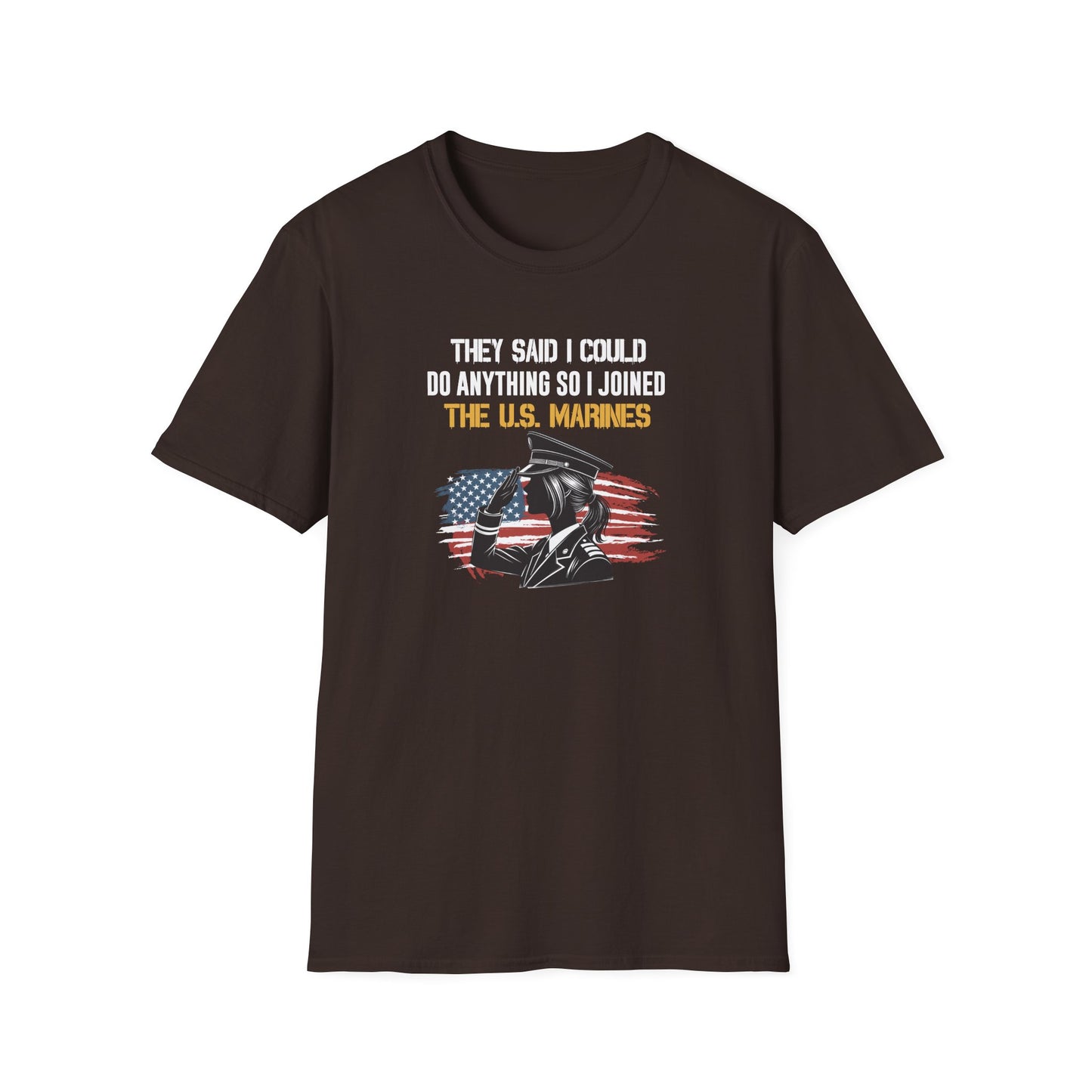 They Said I Could Do Anything So I Joined the U.S. Marines T‑Shirt