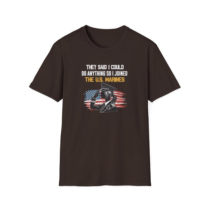 They Said I Could Do Anything So I Joined the U.S. Marines T‑Shirt