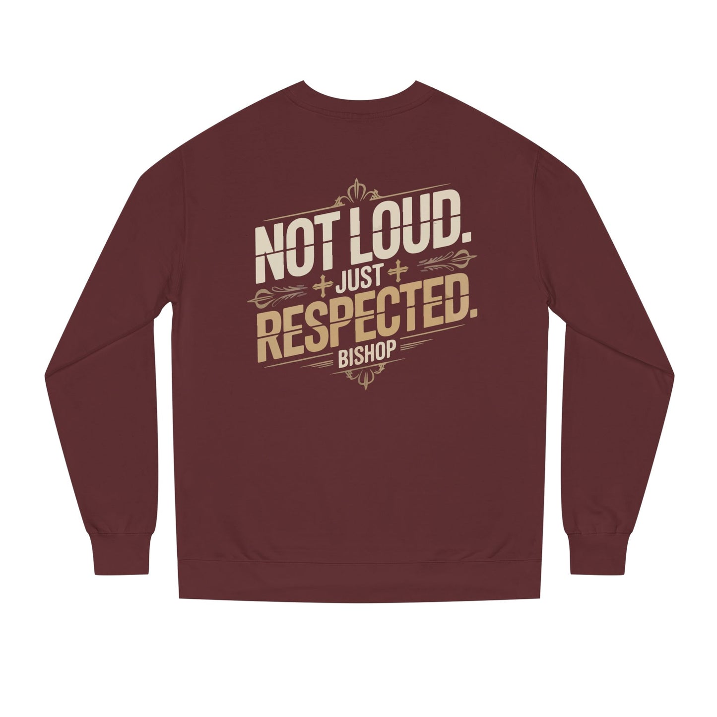 Not Loud Just Respected Sweatshirt