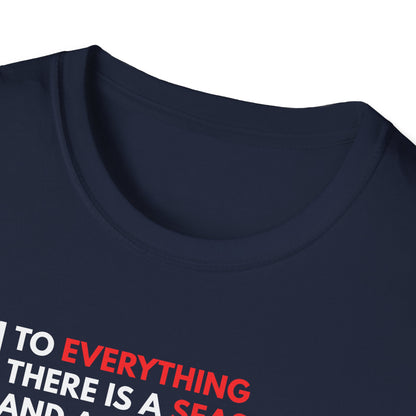 To Everything There is a Season and a Time to Every Purpose Under the Heaven - Ecclesiastes 3:1 T-Shirt