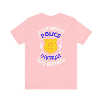 Retired Police Lieutenant T-Shirt — "A Legendary Police Lieutenant Has Retired"