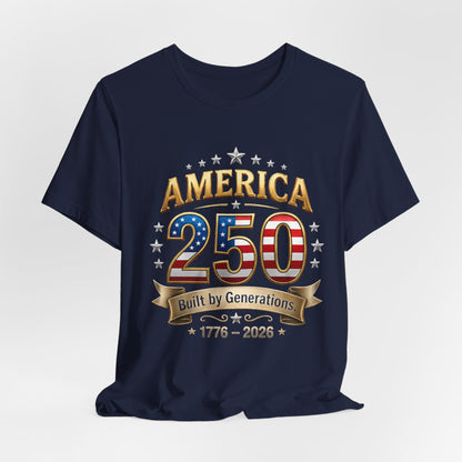 America 250 T-Shirt — Built by Generations 1776–2026 Patriotic Tee