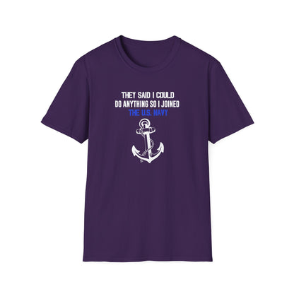 They Said I Could Do Anything So I Joined the U.S. Navy T-Shirt