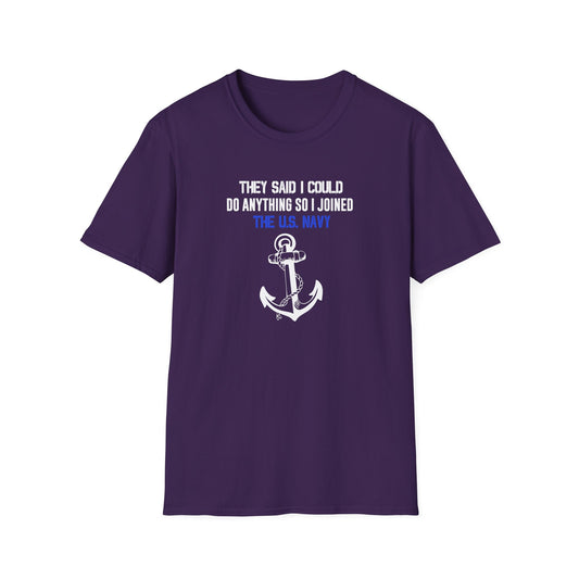 They Said I Could Do Anything So I Joined the U.S. Navy T-Shirt