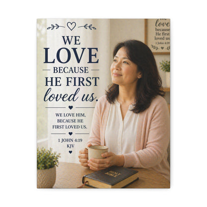 We Love Because He First Loved Us Stretched Canvas - Christian Wall Art (1 John 4:19)