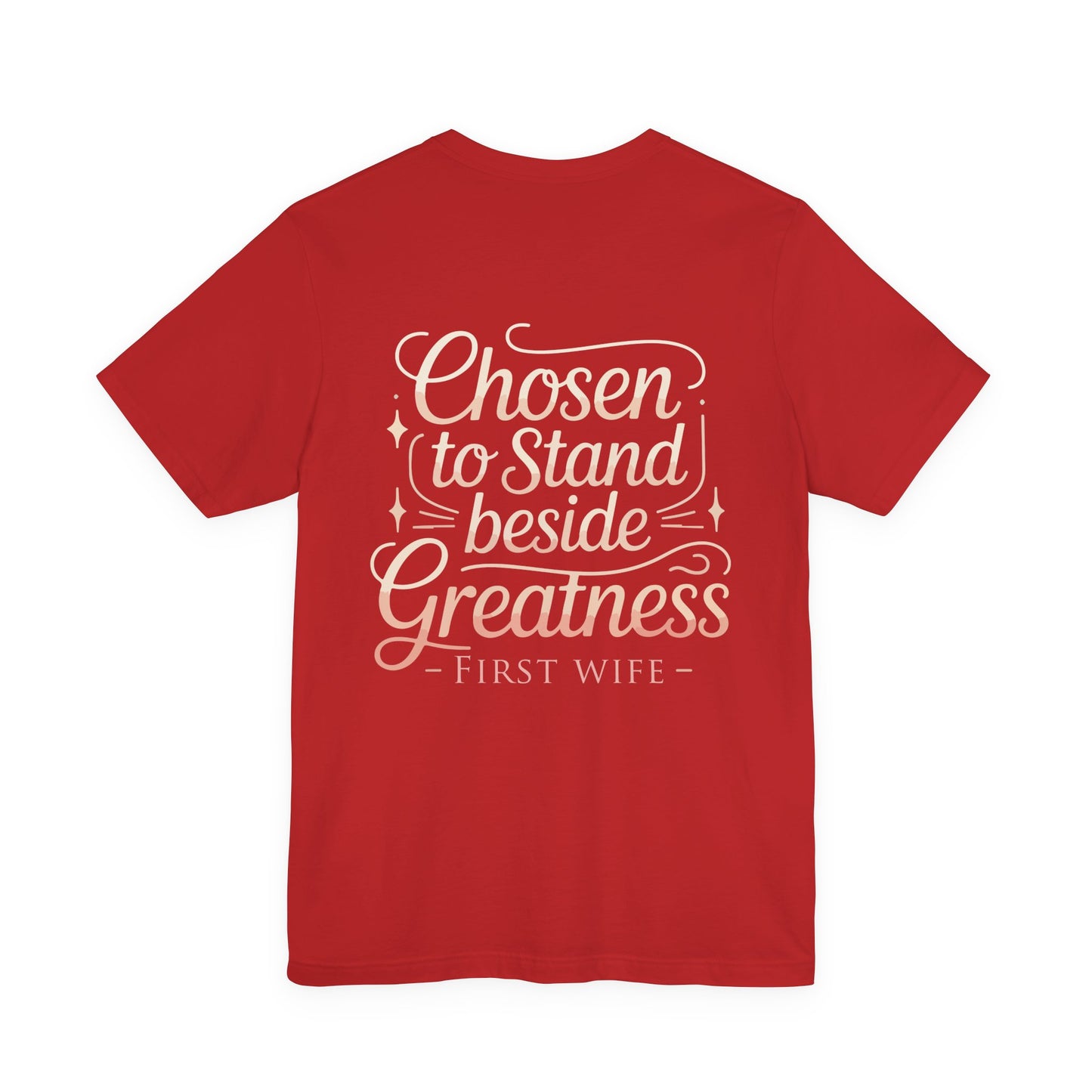 First Wife T-Shirt — "Chosen to Stand Beside Greatness" Inspirational Tee