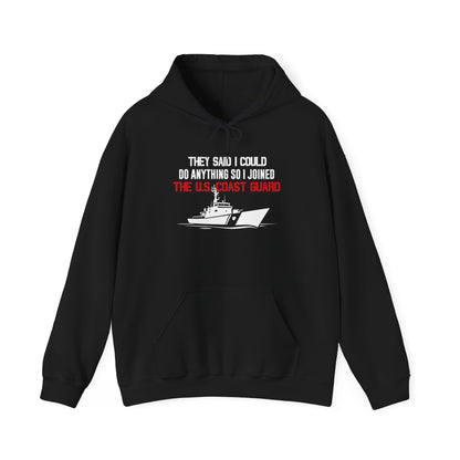 They Said I Could Do Anything So I Joined The U.S. Coast Guard Hoodie
