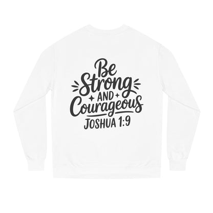 Be Strong and Courageous Joshua 1:9 Sweatshirt