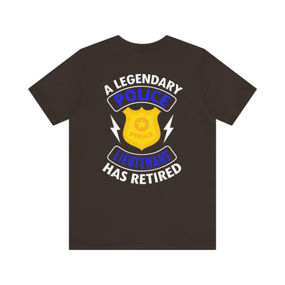 Retired Police Lieutenant T-Shirt — "A Legendary Police Lieutenant Has Retired"