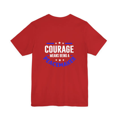Peacemaker Courage Tee — "Courage Means Being a Peacemaker" Graphic T-Shirt