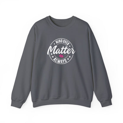 "Mind Over Matter Always" Sweatshirt