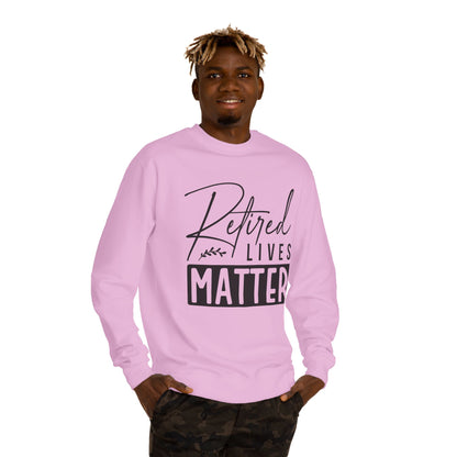 Retired Lives Matter Sweatshirt — Funny Retirement Crewneck Gift