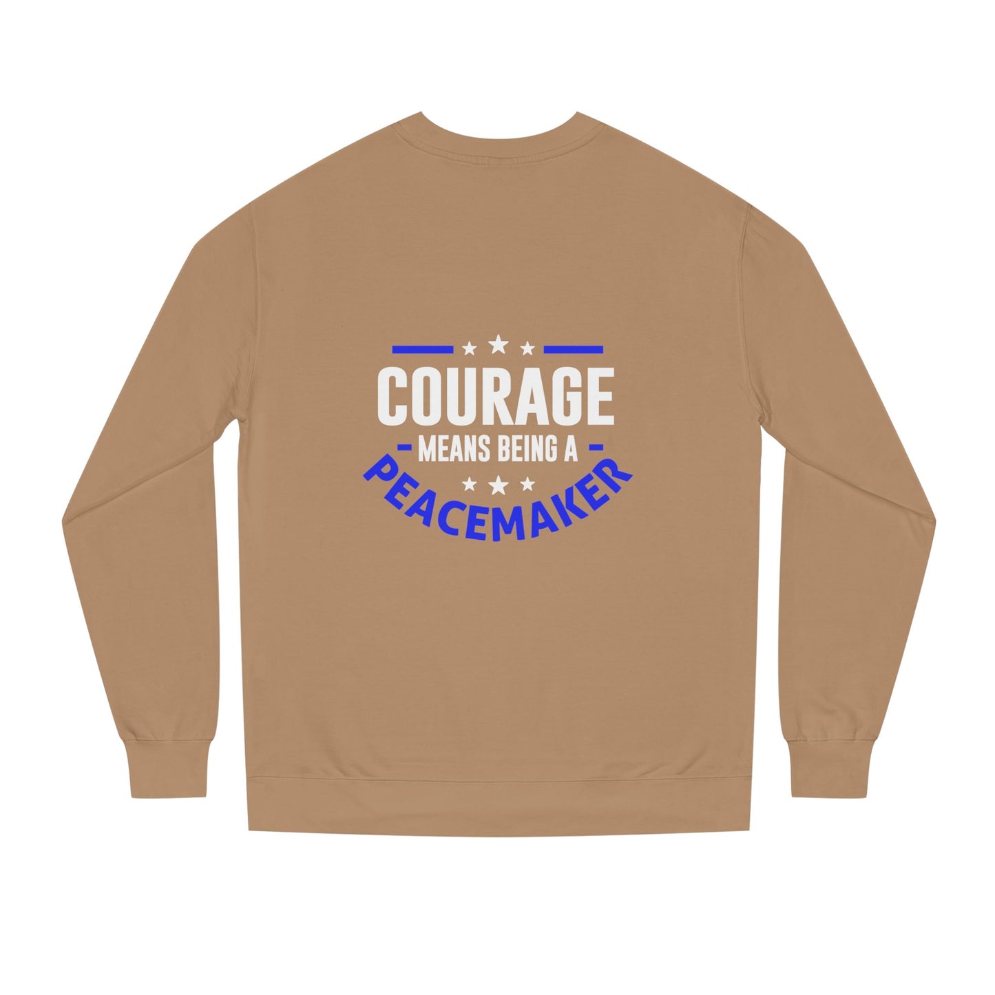 Courage Means Being a Peacemaker Sweatshirt