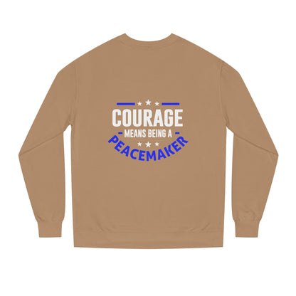 Courage Means Being a Peacemaker Sweatshirt