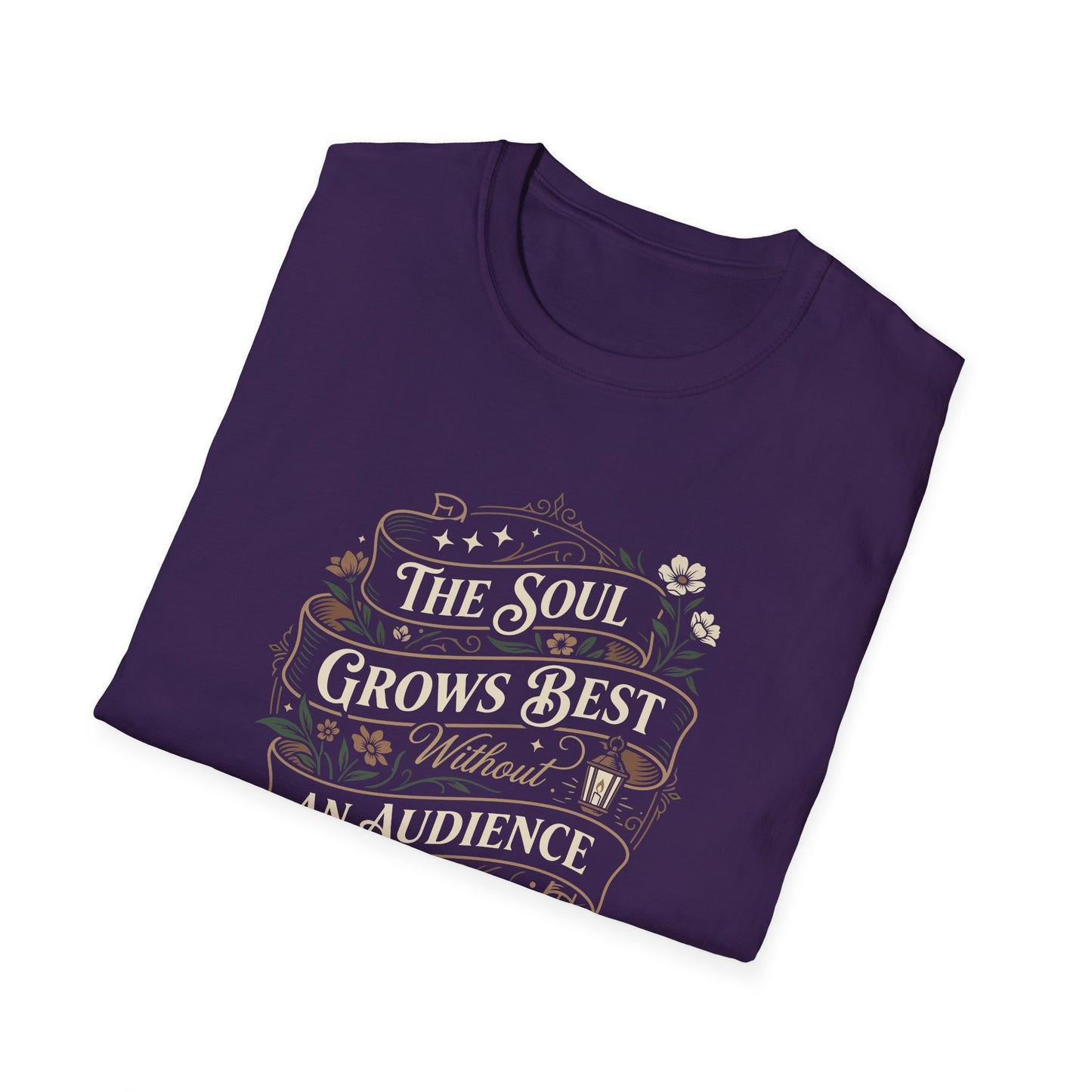 The Soul Grows Best Without an Audience T-Shirt